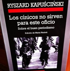 “Los cínicos no sirven para este oficio. Sobre el buen periodismo” de Ryszard&nbsp;Kapuscinski